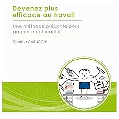 Couverture de Devenez plus efficace au travail. Une méthode puissante pour gagner en efficacité