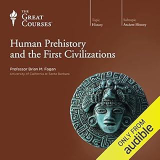 Human Prehistory and the First Civilizations Audiobook By Brian M. Fagan, The Great Courses cover art