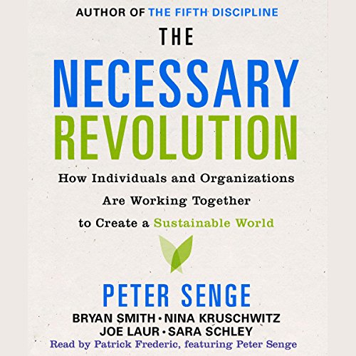 The Necessary Revolution Audiobook By Peter M. Senge, Bryan Smith, Nina Kruschwitz, Joe Laur, Sara Schley, featuring Peter Se