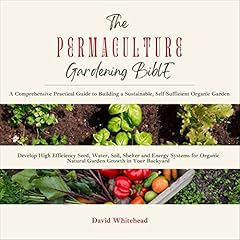 The Permaculture Gardening Bible: A Comprehensive Practical Guide to Building a Sustainable, Self-Sufficient Organic Garden cover art