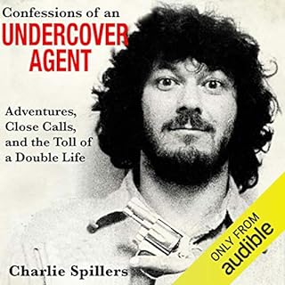 Confessions of an Undercover Agent: Adventures, Close Calls, and the Toll of a Double Life Audiobook By Charlie Spillers cove