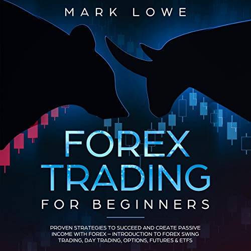 Forex Trading for Beginners: Proven Strategies to Succeed and Create Passive Income with Forex Audiobook By Mark Lowe cover a