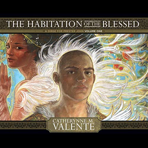 The Habitation of the Blessed Audiobook By Catherynne M. Valente cover art