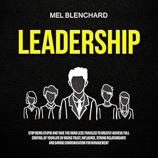 Leadership: Stop Being Stupid and Take the Road Less Traveled to Greatly Achieve Full Control of Your Life by Rising Trust, I