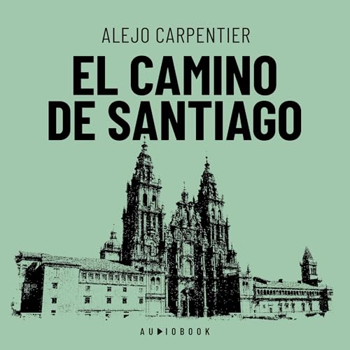 El camino de Santiago Audiolibro Por Alejo Carpentier arte de portada