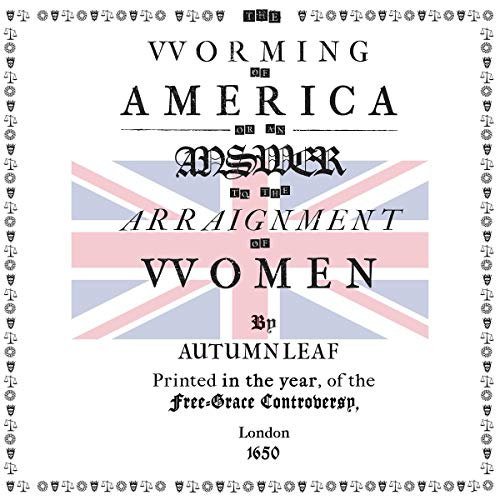 The Worming of America: Or, an Answer to the Arraignment of Women: London Edition cover art