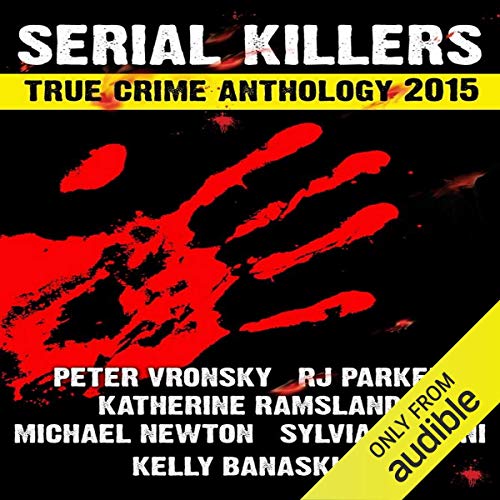 2015 Serial Killers True Crime Anthology: Volume 2 Audiobook By R. J. Parker, Peter Vronsky, Sylvia Perinni, Katherine Ramsla