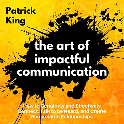 Page de couverture de The Art of Impactful Communication: How to Genuinely and Effectively Connect, Talk to Be Heard, and Cre