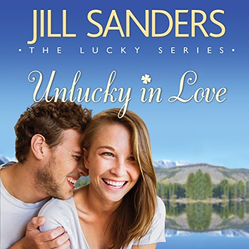 Unlucky in Love Audiobook By Jill Sanders cover art