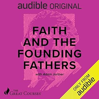 Faith and the Founding Fathers Audiobook By Adam Jortner, The Great Courses cover art