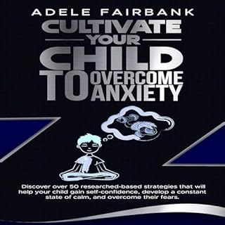 Cultivate Your Child to Overcome Anxiety Audiobook By Adele Fairbank cover art