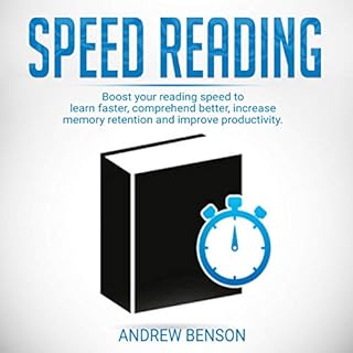 Speed Reading: Boost Your Reading Speed to Learn Faster, Comprehend Better, Increase Memory Retention and Improve Productivit