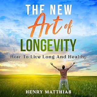 The New Art of Longevity Audiolibro Por Henry Matthias arte de portada