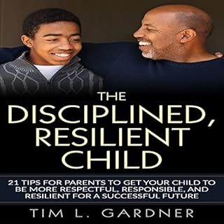 The Disciplined, Resilient Child Audiobook By Tim L. Gardner cover art