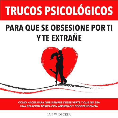 Trucos Psicológicos: Para que se obsesione por ti y te extrañe [Psychological Tricks: So That He Becomes Obsess