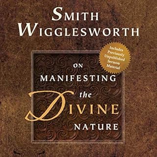 Smith Wigglesworth on Manifesting the Divine Nature Audiobook By Smith Wigglesworth cover art