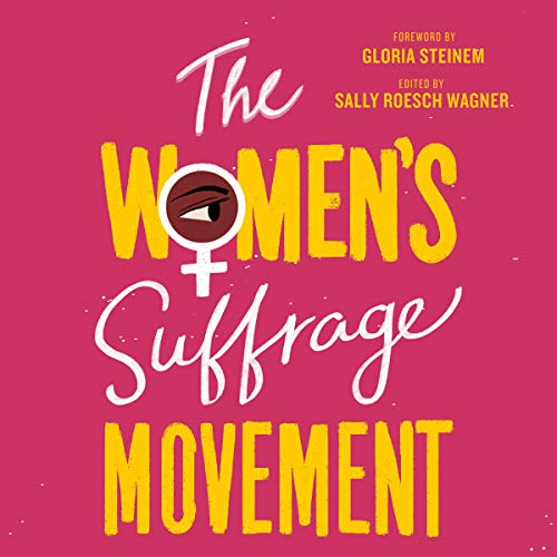 The Women’s Suffrage Movement Audiolibro Por Sally Roesch Wagner - editor and introduction, Gloria Steinem - foreword a