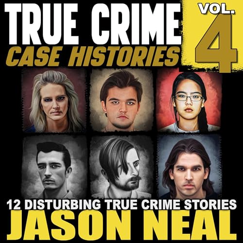 True Crime Case Histories - Volume 4: 12 Disturbing True Crime Stories cover art