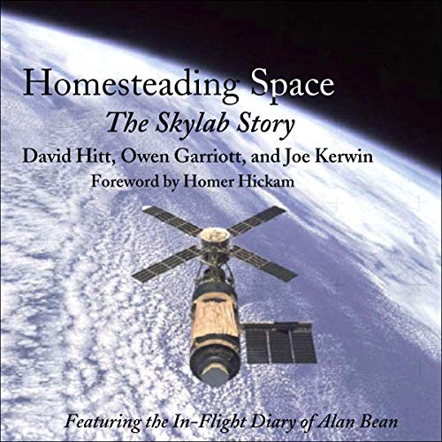 Homesteading Space: The Skylab Story Audiolibro Por David Hitt, Owen Garriott, Joe Kerwin, Alan L. Bean arte de portada