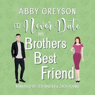 I'd Never Date My Brother's Best Friend Audiobook By Abby Greyson cover art