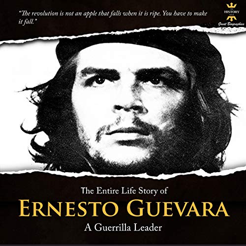 The Entire Life Story of Ernesto Guevara: A Guerrilla Leader cover art