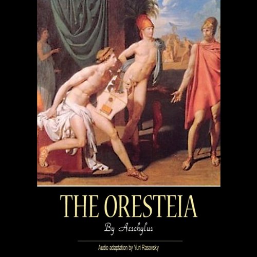 The Oresteia Audiolibro Por Aeschylus, Yuri Rasovsky - adaptation from translation, Ian Johnston - translator arte de portada