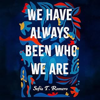 We Have Always Been Who We Are Audiobook By Sofia T. Romero cover art