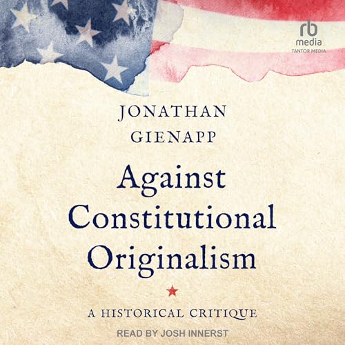 Against Constitutional Originalism cover art