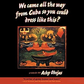 We Came All the Way from Cuba So You Could Dress Like This? Audiobook By Achy Obejas cover art