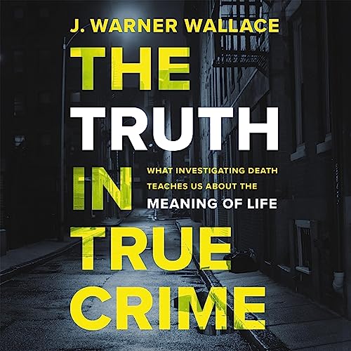 The Truth in True Crime Audiolibro Por J. Warner Wallace, Alisa Childers - foreword arte de portada