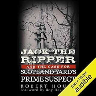 Jack the Ripper and the Case for Scotland Yard's Prime Suspect Audiobook By Robert House, Roy Hazelwood - foreword cover art