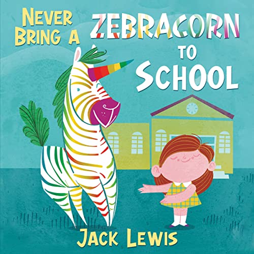 Never Bring a Zebracorn to School cover art