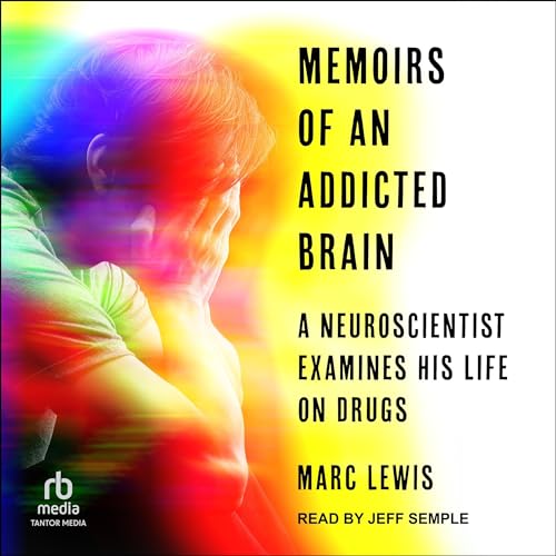 Memoirs of an Addicted Brain Audiobook By Marc Lewis PhD cover art