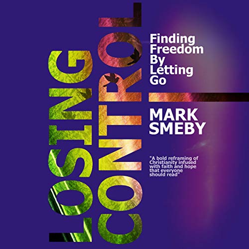 Losing Control: Finding Freedom by Letting Go cover art