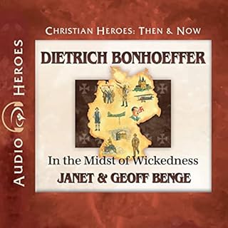 Dietrich Bonhoeffer: In the Midst of Wickedness Audiobook By Janet Benge, Geoff Benge cover art