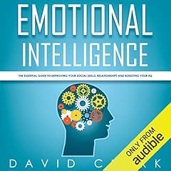 Emotional Intelligence: The Essential Guide to Improving Your Social Skills, Relationships and Boosting Your EQ cover art