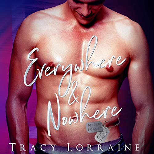 Everywhere & Nowhere: A Military Romance Audiobook By Tracy Lorraine cover art