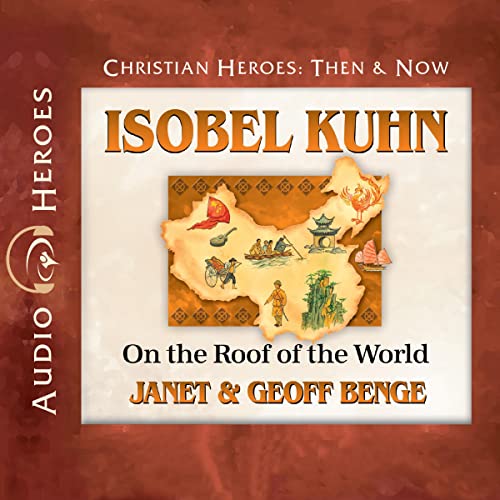 Isobel Kuhn: On the Roof of the World Audiobook By Janet Benge, Geoff Benge cover art