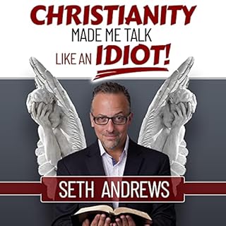 Christianity Made Me Talk Like an Idiot Audiobook By Seth Andrews cover art