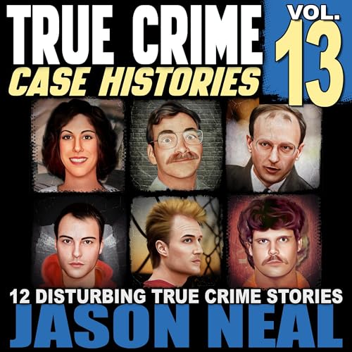 True Crime Case Histories: Volume 13 cover art