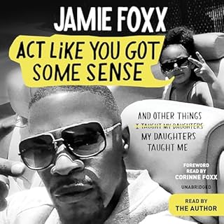 Act Like You Got Some Sense Audiobook By Jamie Foxx cover art