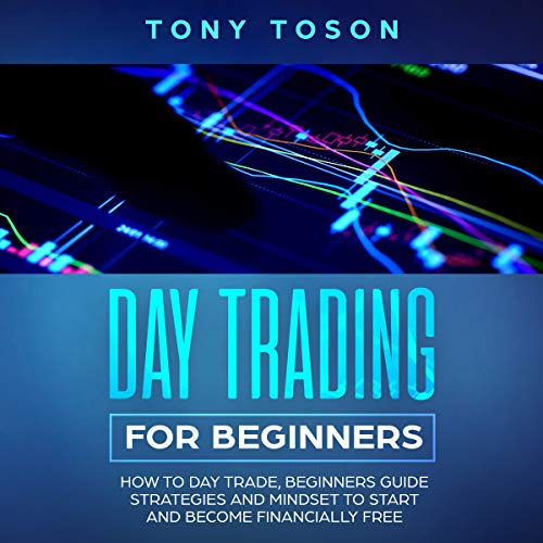 Day Trading for Beginners: How to Day Trade, Beginners Guide, Strategies and Mindset to Start and Become Financially Free cov