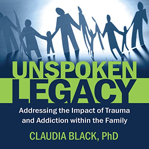 Unspoken Legacy: Addressing the Impact of Trauma and Addiction Within the Family Audiolibro Por Claudia Black arte de portada