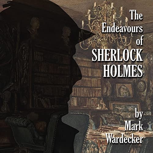 The Endeavours of Sherlock Holmes Audiobook By Mark Wardecker cover art