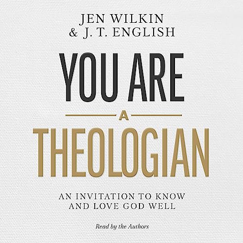 You Are a Theologian Audiobook By Jen Wilkin, J.T. English cover art