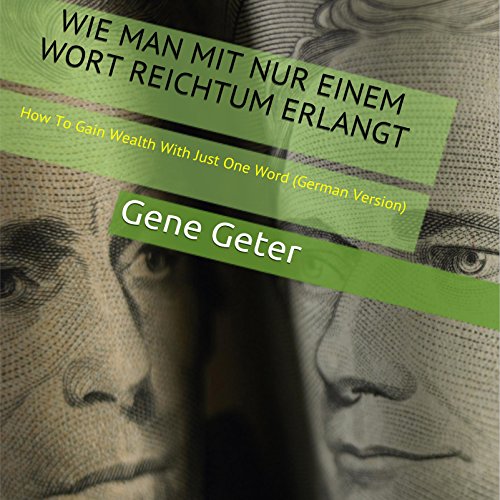 Wie Man Mit Nur Einem Wort Reichtum Erlangt (How To Gain Wealth With Just One Word) (German Edition) cover art