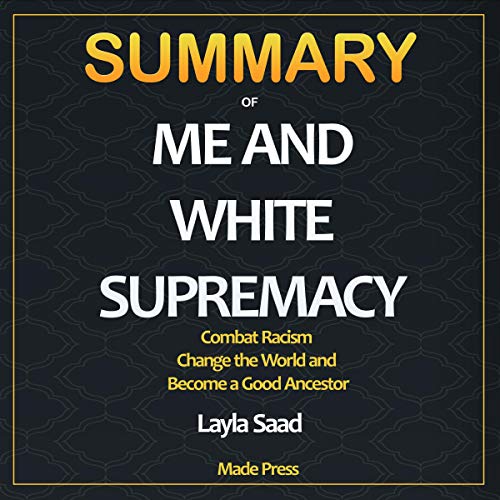 Summary of Me and White Supremacy: Combat Racism, Change the World, and Become a Good Ancestor Audiobook By Made Press cover 