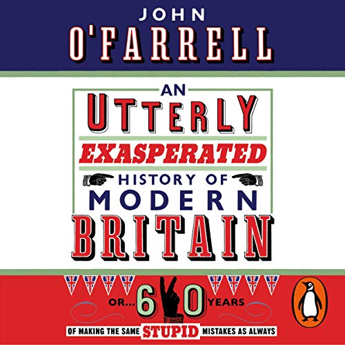 An Utterly Exasperated History of Modern Britain cover art