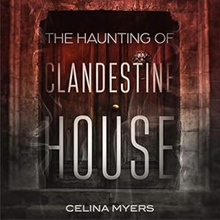 The Haunting of Clandestine House Audiobook By Celina Myers cover art