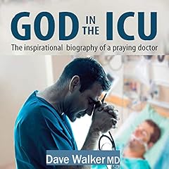 God in the ICU: The Inspirational Biography of a Praying Doctor cover art